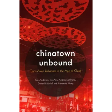 Chinatown Unbound: Trans-Asian Urbanism in the Age of China