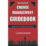 The Essential Change Management Guidebook: Master The Art of Organizational Change