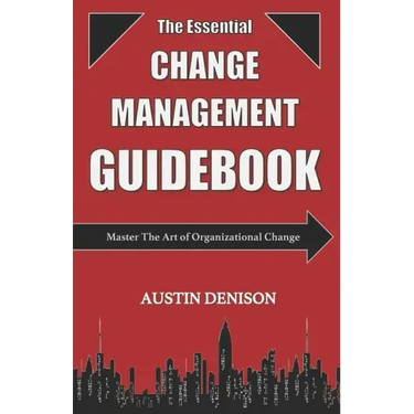 The Essential Change Management Guidebook: Master The Art of Organizational Change