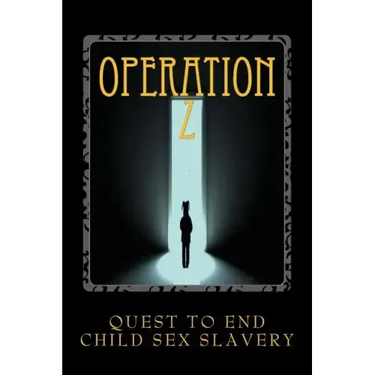 Operation Z: Operation Z One Mans Quest to End Human Sex Slavery