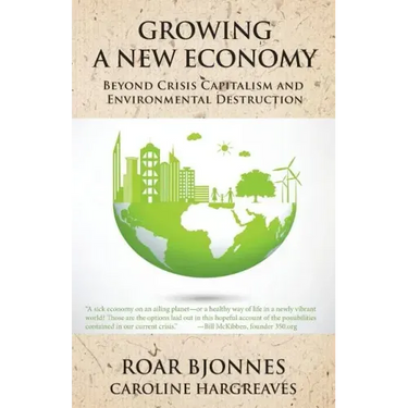 Growing a New Economy: Beyond Crisis Capitalism and Environmental Destruction
