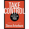 The Take Control of What's Controlling You: A Guide to Personal Freedom