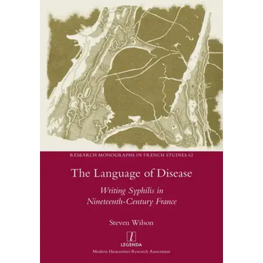 The Language of Disease: Writing Syphilis in Nineteenth-Century France