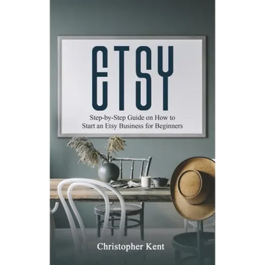 Etsy: Step-by-Step Guide on How to Start an Etsy Business for Beginners