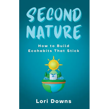 Second Nature: How to Build Ecohabits That Stick