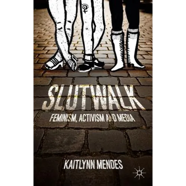 Slutwalk: Feminism, Activism and Media