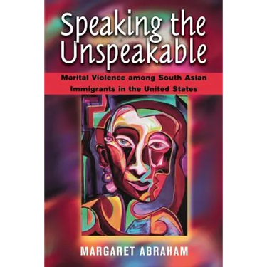 Speaking the Unspeakable: Marital Violence Among South Asian Immigrants in the United States