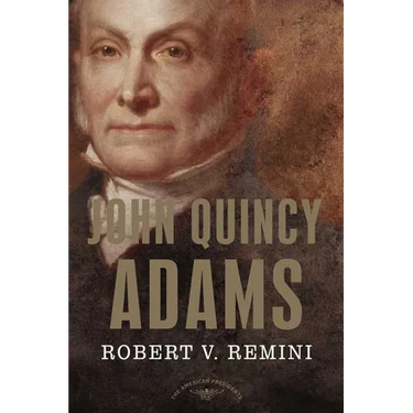 John Quincy Adams: The American Presidents Series: The 6th President, 1825-1829