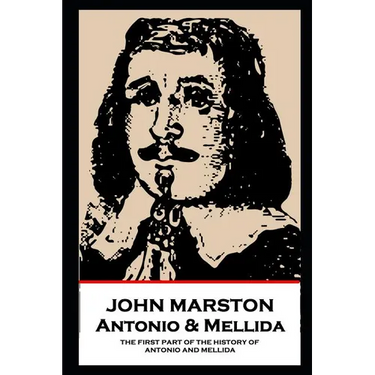 John Marston - Antonio & Mellida: The First Part of the History of Antonio and Mellida