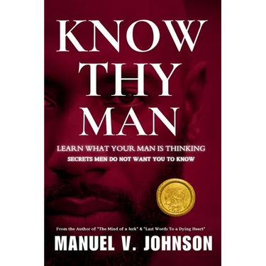 Know Thy Man: Learn What Your Man Is Thinking - Secrets Men Do Not Want You To Know