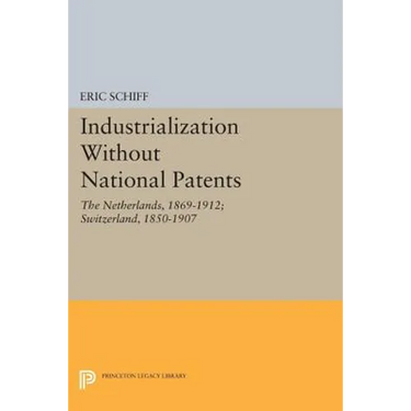 Industrialization Without National Patents: The Netherlands, 1869-1912; Switzerland, 1850-1907