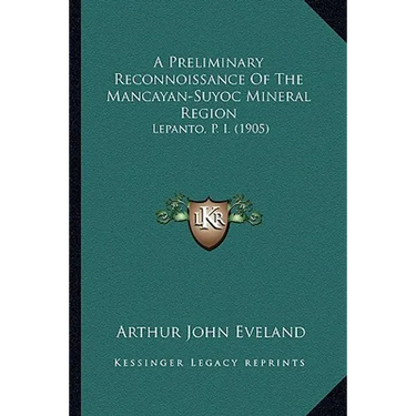 A Preliminary Reconnoissance Of The Mancayan-Suyoc Mineral Region: Lepanto, P. I. (1905)