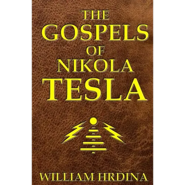 The Gospels of Nikola Tesla