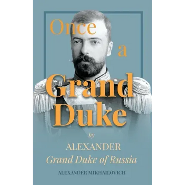 Once a Grand Duke: By Alexander Grand Duke of Russia