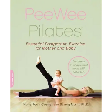 Peewee Pilates: Pilates for the Postpartum Mother and Her Baby