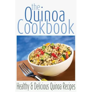 The Quinoa Cookbook: Healthy and Delicious Quinoa Recipes