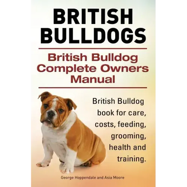 British Bulldogs. British Bulldog Complete Owners Manual. British Bulldog book for care, costs, feeding, grooming, health and training.