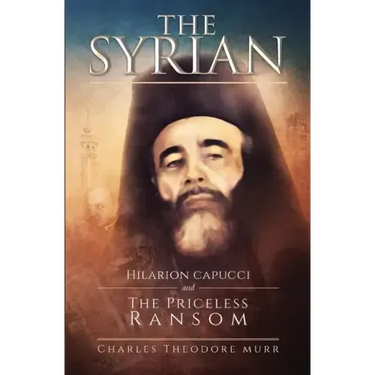 The Syrian: Hilarion Capucci and the Pricelss Ransom