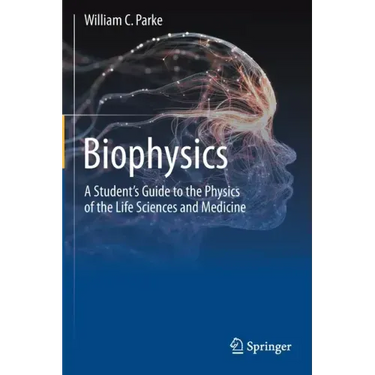 Biophysics: A Student's Guide to the Physics of the Life Sciences and Medicine