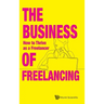 Business of Freelancing, The: How to Thrive as a Freelancer