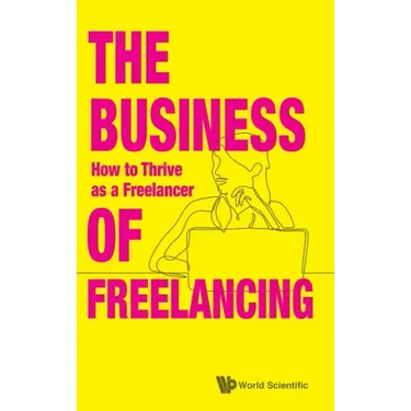 Business of Freelancing, The: How to Thrive as a Freelancer