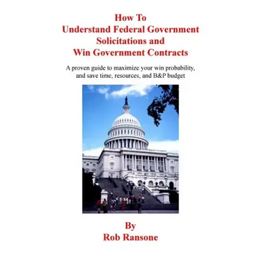 How To Understand Federal Government Solicitations and Win Government Contracts