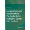 Comparative Legal Frameworks for Pre-Implantation Embryonic Genetic Interventions