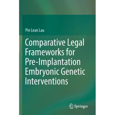 Comparative Legal Frameworks for Pre-Implantation Embryonic Genetic Interventions