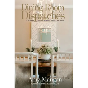 Dining Room Dispatches: A Year of Curated Musings on Life and Home