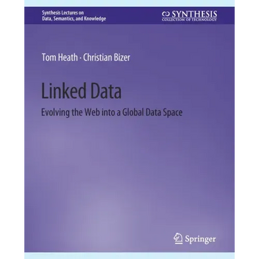 Linked Data: Evolving the Web Into a Global Data Space