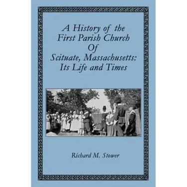 A History of the First Parish Church of Scituate, Massachusetts: Its Life and Times
