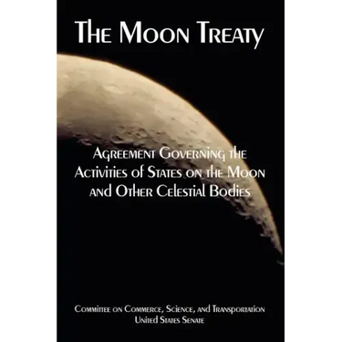 The Moon Treaty: Agreement Governing the Activities of States on the Moon and Other Celestial Bodies