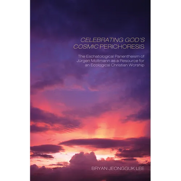 Celebrating God's Cosmic Perichoresis: The Eschatological Panentheism of Jürgen Moltmann as a Resource for an Ecological Christian Worship