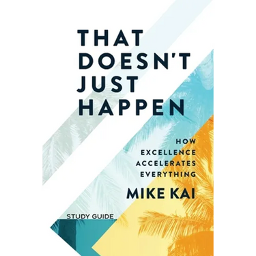 That Doesn't Just Happen - Study Guide: How Excellence Accelerates Everything