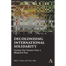 Decolonising International Solidarity: Freeing Our Futures from a Blinkered Past