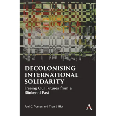 Decolonising International Solidarity: Freeing Our Futures from a Blinkered Past