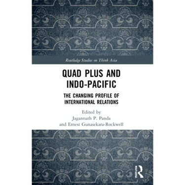 Quad Plus and Indo-Pacific: The Changing Profile of International Relations