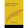 Robert G. Ingersoll: Benevolent Agnostic