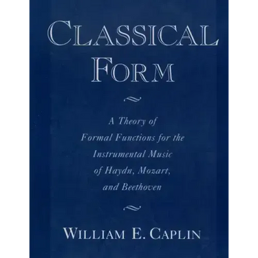 Classical Form: A Theory of Formal Functions for the Instrumental Music of Haydn, Mozart, and Beethoven
