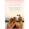 Daughter Lessons: Wise and Witty Reflections on Leading, Learning From, and Loving our Daughters