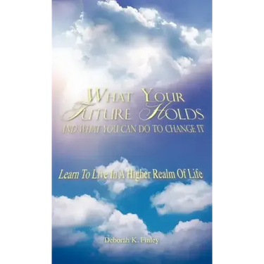 What Your Future Holds and What You Can Do to Change It