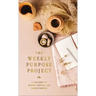 The Weekly Purpose Project: A Challenge to Journal, Reflect, and Pursue Purpose