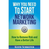 Why You Need to Start Network Marketing: How to Remove Risk and Have a Better Life