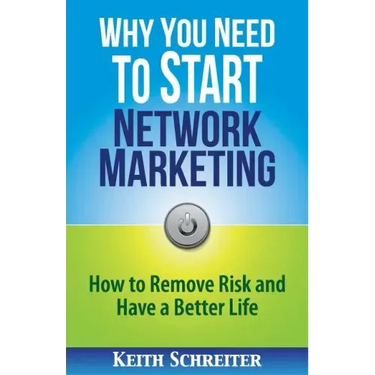 Why You Need to Start Network Marketing: How to Remove Risk and Have a Better Life