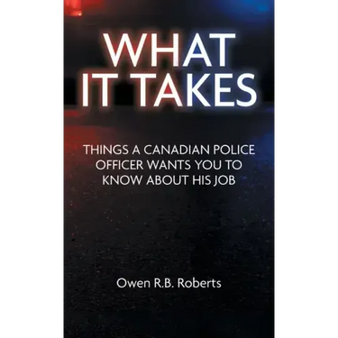 What It Takes: Things a Canadian Police Officer Wants You to Know About His Job