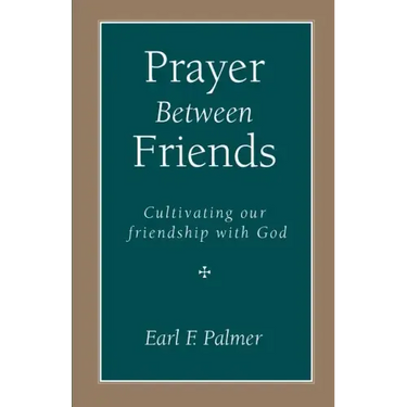 Prayer Between Friends: Cultivating Our Friendship with God