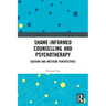Shame-informed Counselling and Psychotherapy: Eastern and Western Perspectives