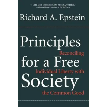 Principles for a Free Society: Reconciling Individual Liberty with the Common Good