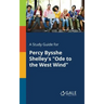 A Study Guide for Percy Bysshe Shelley's "Ode to the West Wind"