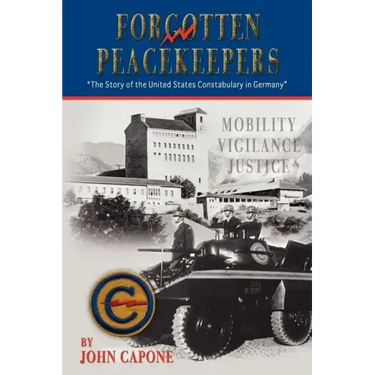 Forgotten Peacekeepers -"The Story of the United States Constabulary in Germany"